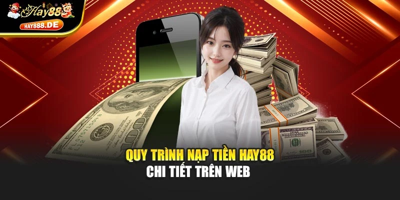 Quy trình nạp tiền Hay88 chi tiết trên web 