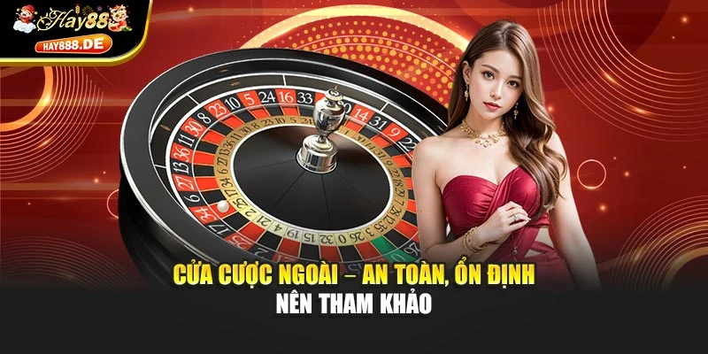 Cửa cược ngoài – an toàn, ổn định nên tham khảo