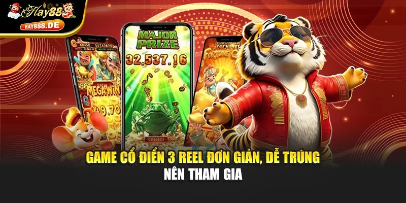 Game cổ điển 3 reel đơn giản, dễ trúng nên tham gia