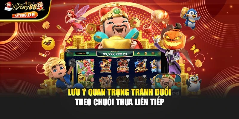 Lưu ý quan trọng tránh đuổi theo chuỗi thua liên tiếp