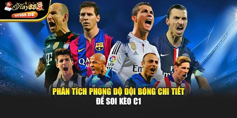 Phân tích phong độ đội bóng chi tiết để soi kèo C1