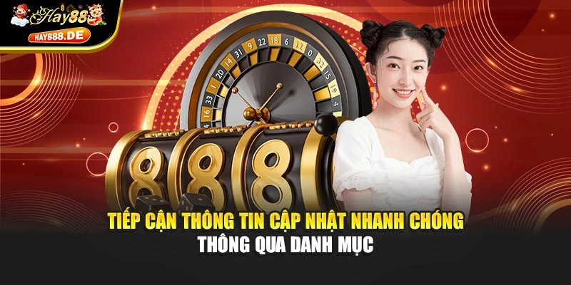 Tiếp cận thông tin cập nhật nhanh chóng thông qua danh mục