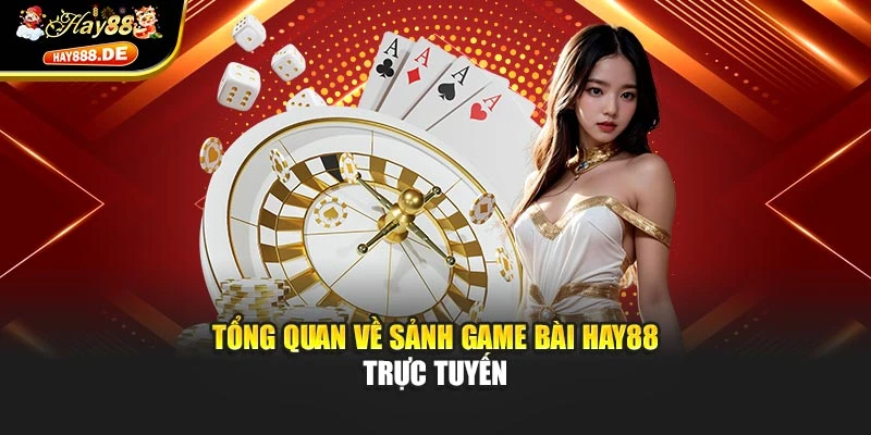 Tổng quan về sảnh game bài Hay88 trực tuyến