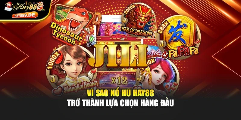 Vì sao Nổ Hũ Hay88 trở thành lựa chọn hàng đầu